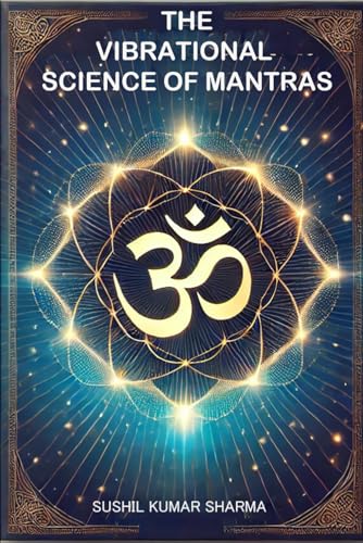 The Vibrational Science of Mantras: Exploring Sound, Energy, and Consciousness The Vibrational Science of Mantras: Exploring Sound, Energy, and Consciousness von Independently published