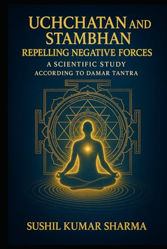 Uchchatan and Stambhan: Repelling Negative Forces Uchchatan and Stambhan: Repelling Negative Forces von Independently published