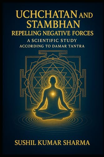 Uchchatan and Stambhan: Repelling Negative Forces Uchchatan and Stambhan: Repelling Negative Forces von Independently published