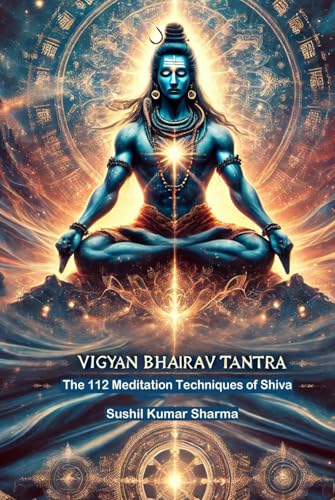Vigyan Bhairav Tantra: The 112 Meditation Techniques of Shiva Vigyan Bhairav Tantra: The 112 Meditation Techniques of Shiva von Independently published