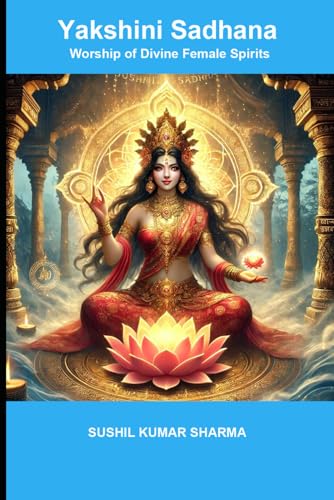 Yakshini Sadhana: Worship of Divine Female Spirits Yakshini Sadhana: Worship of Divine Female Spirits von Independently published