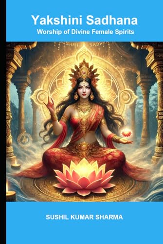 Yakshini Sadhana: Worship of Divine Female Spirits Yakshini Sadhana: Worship of Divine Female Spirits von Independently published