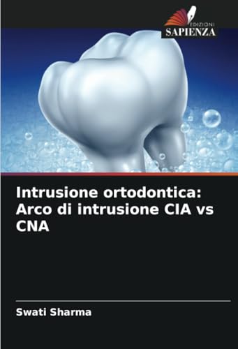 Intrusione ortodontica: Arco di intrusione CIA vs CNA: DE von Edizioni Sapienza