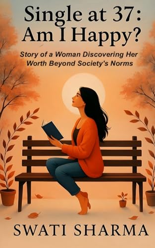 Single at 37: Am I Happy?: Story of a Woman Discovering Her Worth Beyond Society's Norms von Independently published
