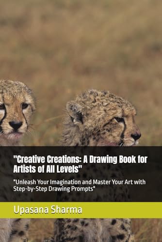 "Creative Creations: A Drawing Book for Artists of All Levels": "Unleash Your Imagination and Master Your Art with Step-by-Step Drawing Prompts" von Independently published