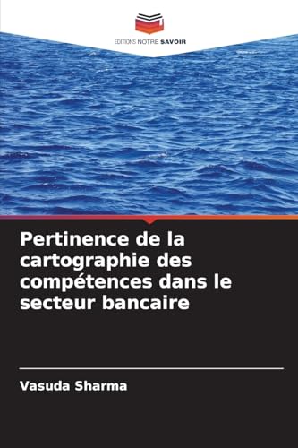 Pertinence de la cartographie des compétences dans le secteur bancaire von Editions Notre Savoir