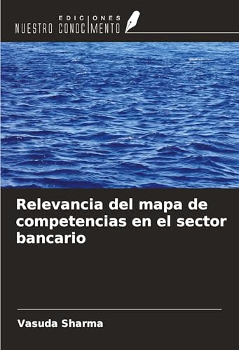 Relevancia del mapa de competencias en el sector bancario von Ediciones Nuestro Conocimiento