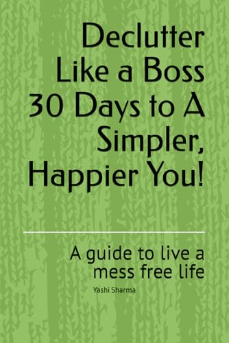 Declutter Like a Boss 30 Days to A Simpler, Happier You!: A guide to live a mess free life von Independently published