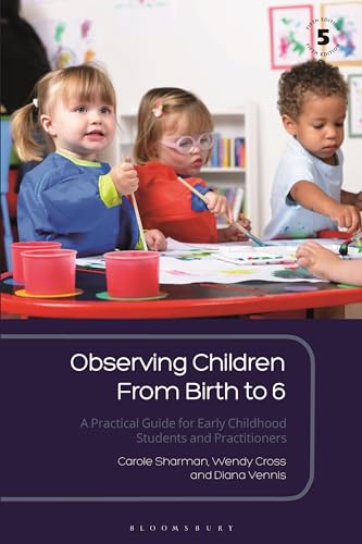 Observing Children From Birth to 6: A Practical Guide for Early Childhood Students and Practitioners von Bloomsbury Academic