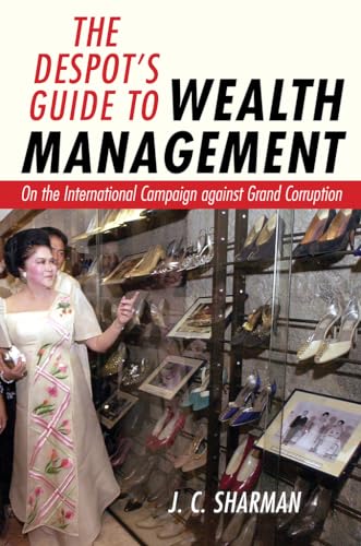 The Despot's Guide to Wealth Management: On the International Campaign Against Grand Corruption von Cornell University Press