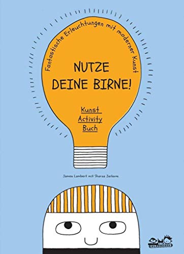 Nutze deine Birne!: Kunst-Activity-Buch. Fantastische Erleuchtungen mit moderner Kunst von Seemann