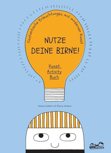 Nutze deine Birne!: Kunst-Activity-Buch. Fantastische Erleuchtungen mit moderner Kunst von Seemann