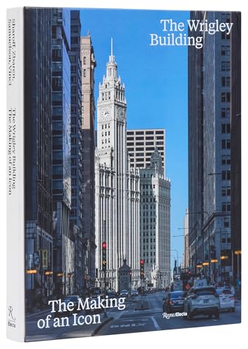 The Wrigley Building: The Making of an Icon von Rizzoli Electa