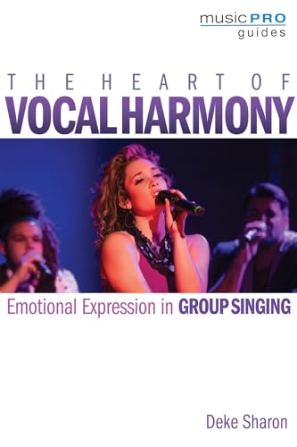 The Heart of Vocal Harmony: Emotional Expression in Group Singing (Music Pro Guides)