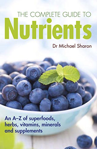 The Complete Guide to Nutrients: An a-Z of Superfoods, Herbs, Vitamins, Minerals and Supplements The Complete Guide to Nutrients: An a-Z of Superfoods, Herbs, Vitamins, Minerals and Supplements von Carlton Books