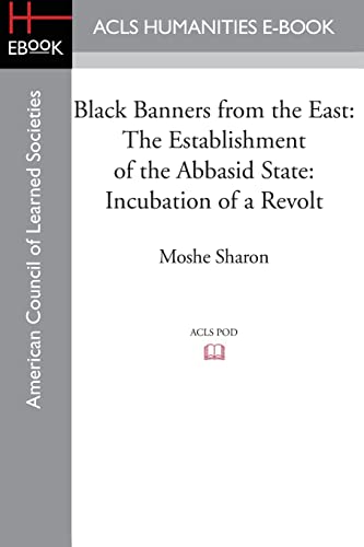 Black Banners from the East: The Establishment of the Abbasid State: Incubation of a Revolt Black Banners from the East: The Establishment of the Abbasid State: Incubation of a Revolt von ACLS History E-Book Project