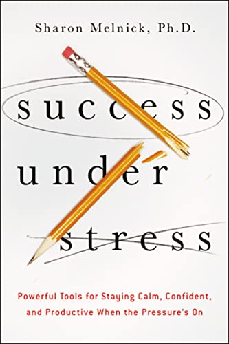 Success Under Stress: Powerful Tools for Staying Calm, Confident, and Productive When the Pressure's On von Amacom