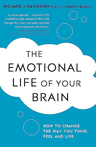 The Emotional Life of Your Brain: How Its Unique Patterns Affect the Way You Think, Feel, and Live - and How You Can Change Them von Hodder And Stoughton Ltd.