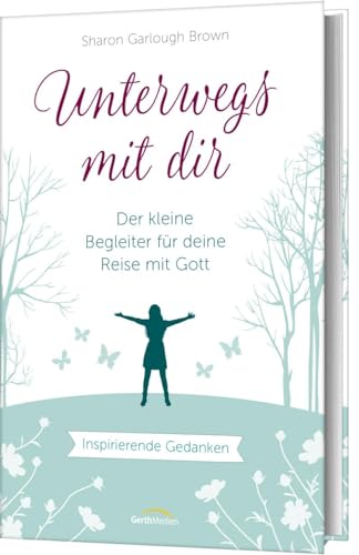 Unterwegs mit dir - Geschenkausgabe: Der kleine Begleiter für deine Reise mit Gott. Inspirierende Gedanken. von Gerth Medien GmbH
