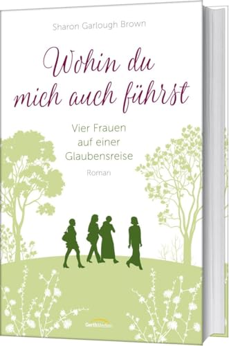 Wohin du mich auch führst (4): Vier Frauen auf einer Glaubensreise