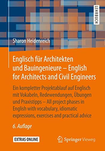 Englisch für Architekten und Bauingenieure - English for Architects and Civil Engineers: Ein kompletter Projektablauf auf Englisch mit Vokabeln, ... expressions, exercises and practical advice von Springer