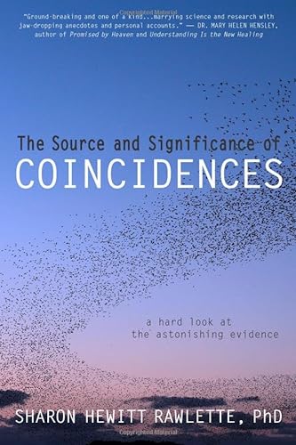 The Source and Significance of Coincidences: A Hard Look at the Astonishing Evidence von Sharon Rawlette