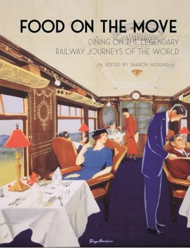 Food on the Move: Dining on the Legendary Railway Journeys of the World von Reaktion Books
