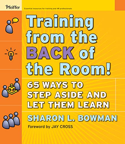 Training from the Back of the Room!: 65 Ways to Step Aside and Let Them Learn von Wiley