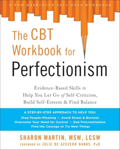 The CBT Workbook for Perfectionism: Evidence-Based Skills to Help You Let Go of Self-Criticism, Build Self-Esteem, and Find Balance