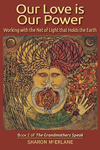 Our Love is Our Power: Working with the Net of Light that Holds the Earth (The Grandmothers Speak, Band 2) von Netsource Distribution