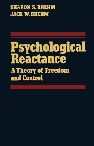 Psychological Reactance: A Theory of Freedom and Control