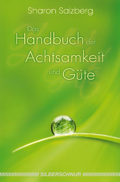 Das Handbuch der Achtsamkeit und Güte von Silberschnur Verlag Die G