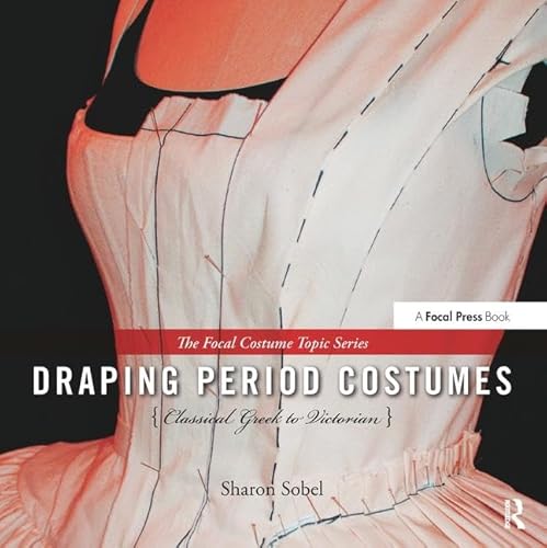 Draping Period Costumes: Classical Greek to Victorian: (The Focal Press Costume Topics Series) von Taylor & Francis Ltd.