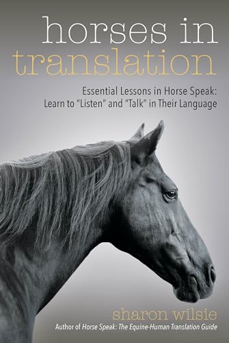 Horses in Translation: Essential Lessons in Horse Speak: Learn to "Listen" and "Talk" in Their Language von Trafalgar Square Books
