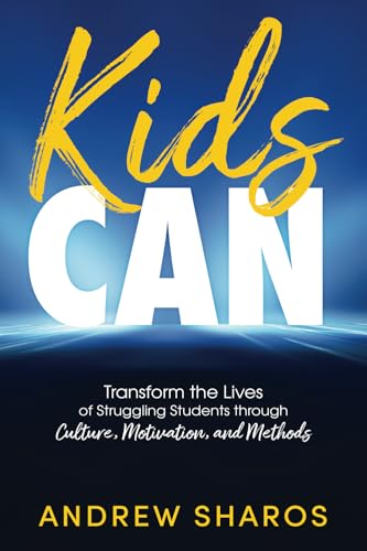 Kids Can: Transform the Lives of Your Struggling Students through Culture, Motivation, and Methods: Transform the Lives of Struggling Students through Culture, Motivation, and Methods von Dave Burgess Consulting, Incorporated