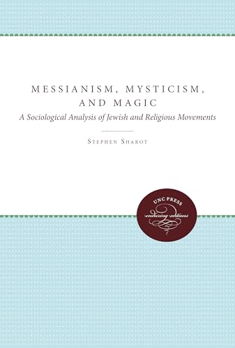 Messianism, Mysticism, and Magic: A Sociological Analysis of Jewish and Religious Movements (STUDIES IN RELIGION) von University of North Carolina Press