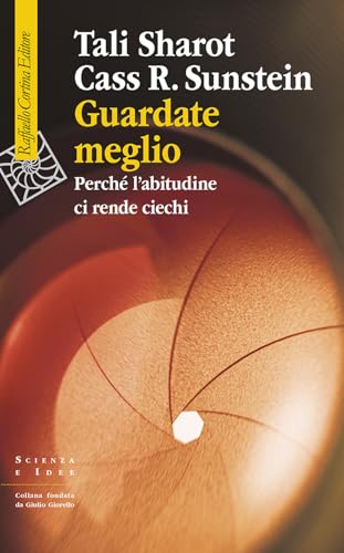 Guardate meglio. Perché l'abitudine ci rende ciechi (Scienza e idee) von Raffaello Cortina Editore