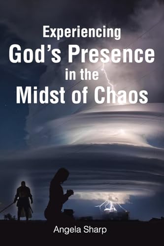 Experiencing God's Presence in the Midst of Chaos von Christian Faith Publishing