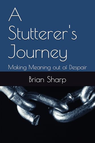 A Stutterer's Journey: Making Meaning out of Despair von Independently published