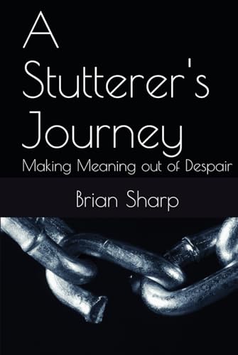 A Stutterer's Journey: Making Meaning out of Despair von Independently published