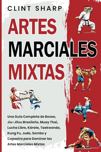 Artes Marciales Mixtas: Una guía completa de boxeo, jiu-jitsu brasileño, muay thai, lucha libre, kárate, taekwondo, kung fu, judo, sambo y capoeira para dominar las artes marciales mixtas Artes Marciales Mixtas: Una guía completa de boxeo, jiu-jitsu brasileño, muay thai, lucha libre, kárate, taekwondo, kung fu, judo, sambo y capoeira para dominar las artes marciales mixtas von Independently published