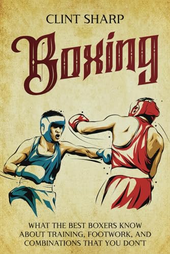 Boxing: What the Best Boxers Know about Training, Footwork, and Combinations That You Don’t (Mix Martial Arts) Boxing: What the Best Boxers Know about Training, Footwork, and Combinations That You Don’t (Mix Martial Arts) von Independently published