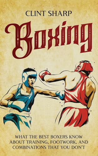 Boxing: What the Best Boxers Know about Training, Footwork, and Combinations That You Don't Boxing: What the Best Boxers Know about Training, Footwork, and Combinations That You Don't von Primasta