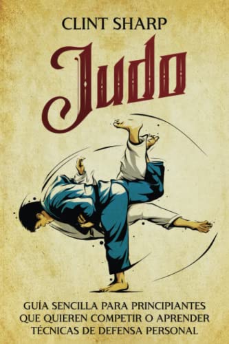 Judo: Guía sencilla para principiantes que quieren competir o aprender técnicas de defensa personal (Artes marciales mixtas) von Independently published