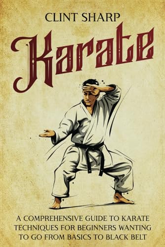 Karate: A Comprehensive Guide to Karate Techniques for Beginners Wanting to Go from Basics to Black Belt (Mix Martial Arts) Karate: A Comprehensive Guide to Karate Techniques for Beginners Wanting to Go from Basics to Black Belt (Mix Martial Arts) von Independently published