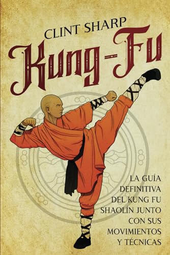 Kung-fu: La guía definitiva del kung fu shaolín junto con sus movimientos y técnicas (Artes marciales mixtas) von Independently published
