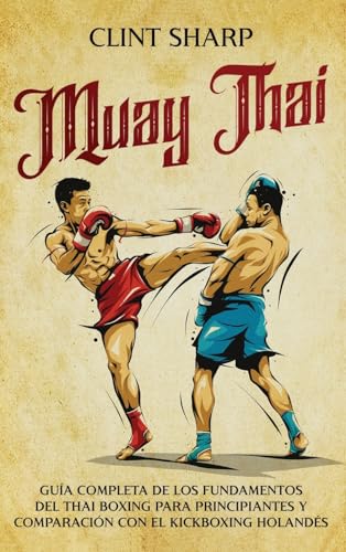 Muay Thai: Guía completa de los fundamentos del Thai Boxing para principiantes y comparación con el Kickboxing holandés Muay Thai: Guía completa de los fundamentos del Thai Boxing para principiantes y comparación con el Kickboxing holandés von Primasta