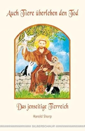 Auch Tiere überleben den Tod: Das jenseitige Tierreich Auch Tiere überleben den Tod: Das jenseitige Tierreich von Silberschnur Verlag Die G