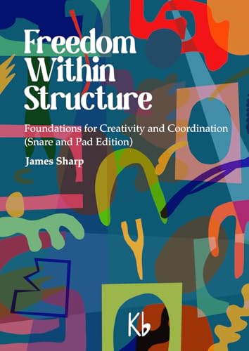 Freedom Within Structure: Foundations for Creativity and Coordination (Snare and Pad Edition) von K-Flat