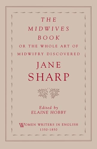 The Midwives Book: Or The Whole Art Of Midwifry Discovered (Women Writers In English 1350-1850): or The Whole Art of Midwifery Discovered